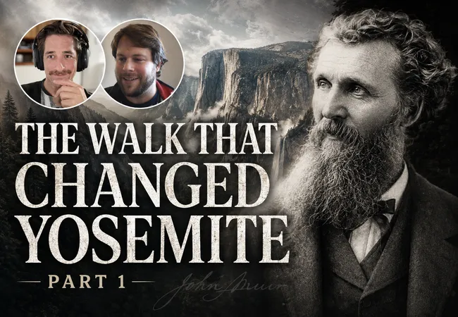 The Walk That Changed Yosemite Forever
