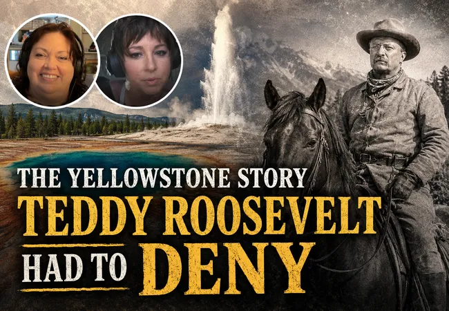 The Yellowstone Story Teddy Roosevelt Had to Deny