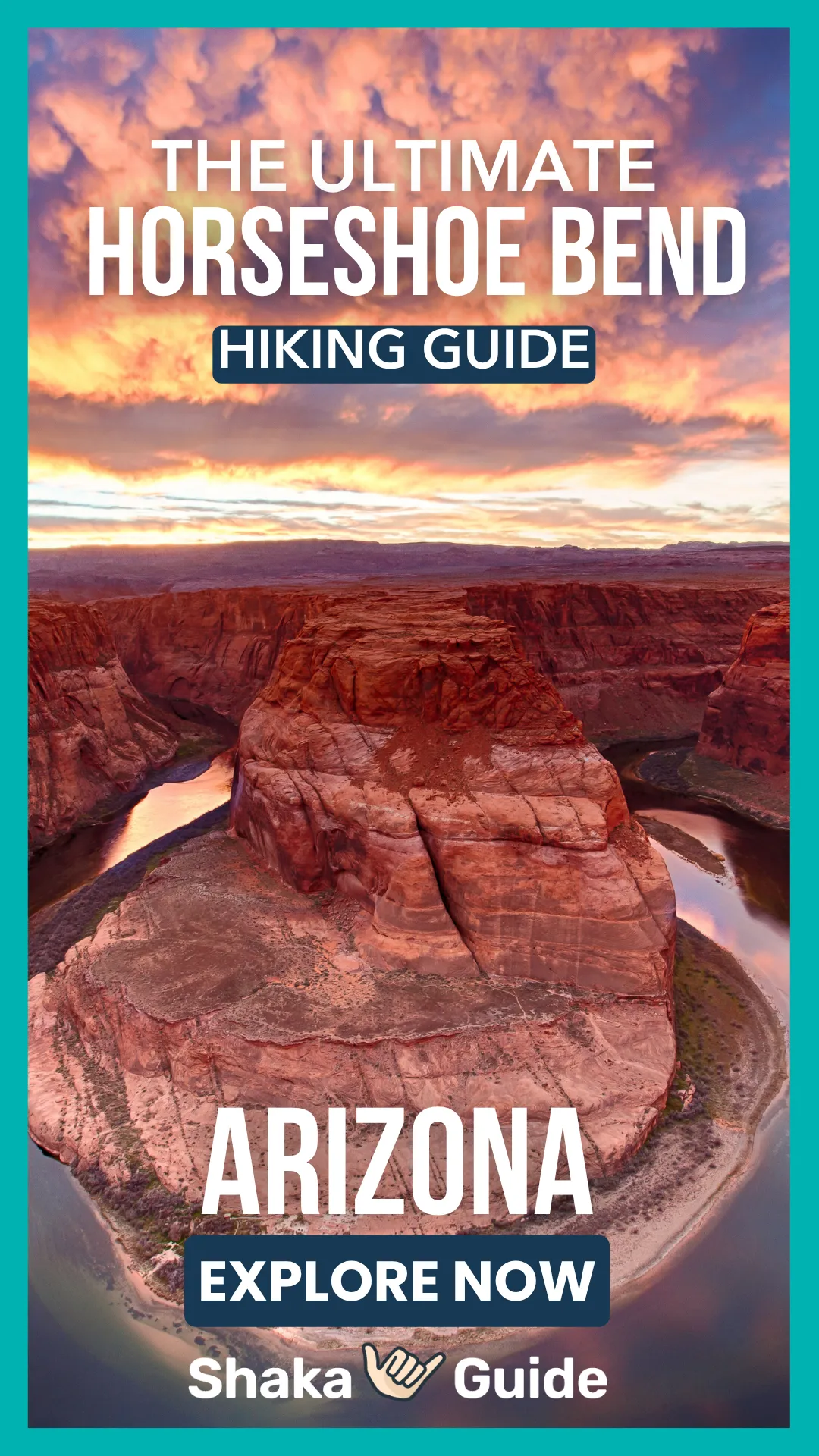 A vertical travel graphic featuring a stunning sunset view of Horseshoe Bend in Arizona. The Colorado River curves in a deep blue horseshoe shape around a massive, orange-red sandstone rock pillar. The sky is filled with dramatic, textured clouds glowing with vibrant orange and purple light. Bold white text at the top reads "THE ULTIMATE HORSESHOE BEND HIKING GUIDE," with "ARIZONA" in large white letters near the bottom. An "EXPLORE NOW" button sits above the Shaka Guide logo.