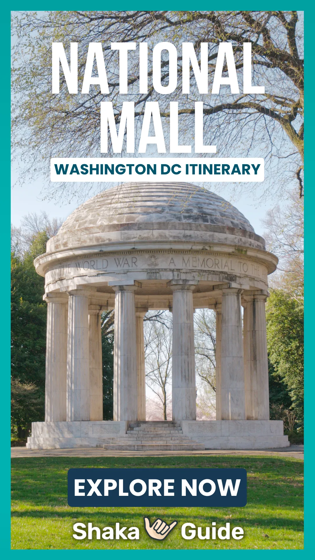 A vertical promotional graphic for Shaka Guide featuring the District of Columbia World War I Memorial — a circular white marble domed rotunda with tall columns and the inscription "The World War — A Memorial To" — set on a green lawn with spring trees in the background. Bold text overlays read "National Mall — Washington DC Itinerary — Explore Now." The Shaka Guide logo appears at the bottom.