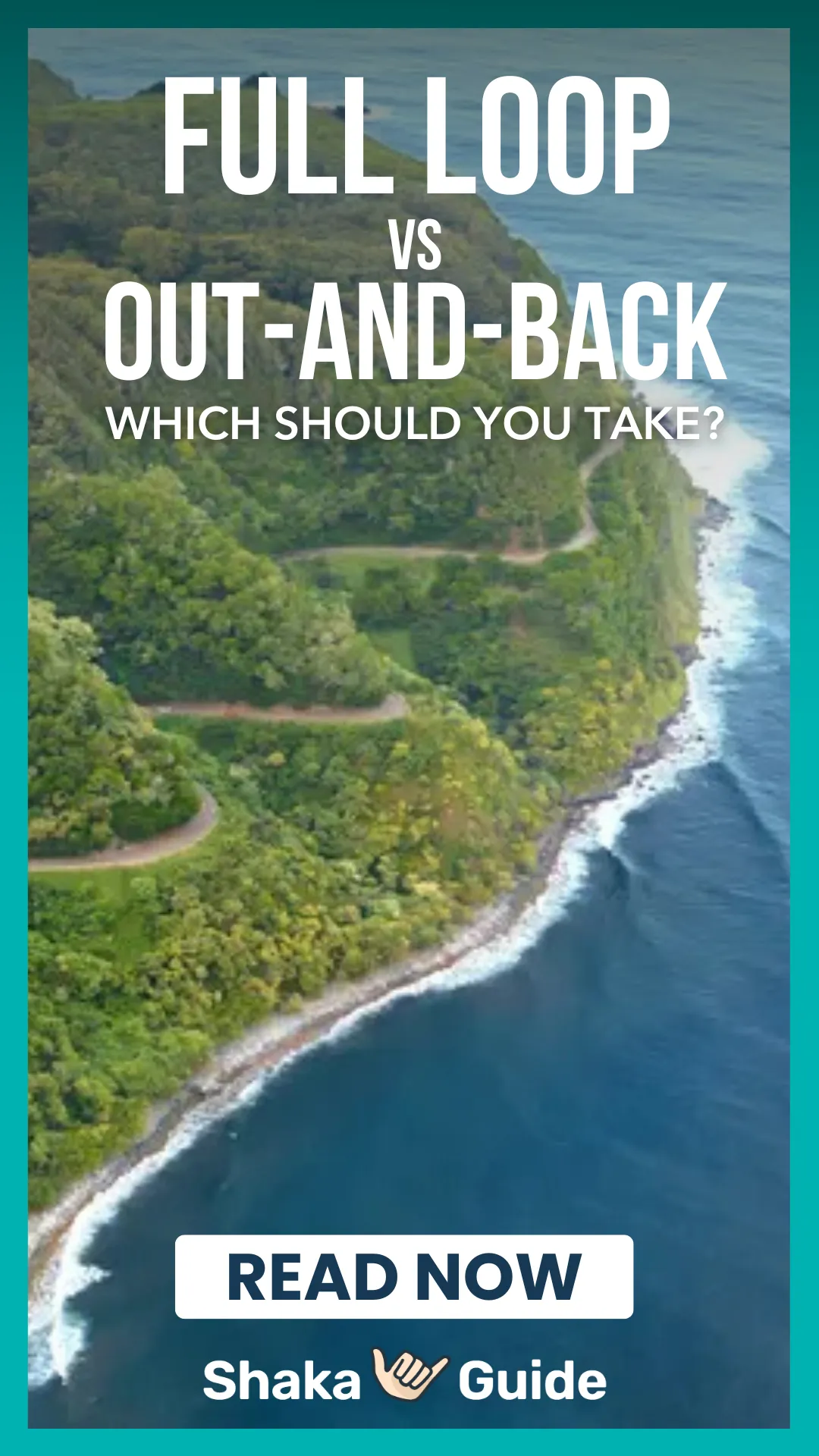Aerial view of a winding coastal road on the Road to Hana, with lush green cliffs and blue ocean waves, overlaid with bold white text reading “Full Loop vs Out-and-Back — Which Should You Take?” and a button that says “Read Now – Shaka Guide.