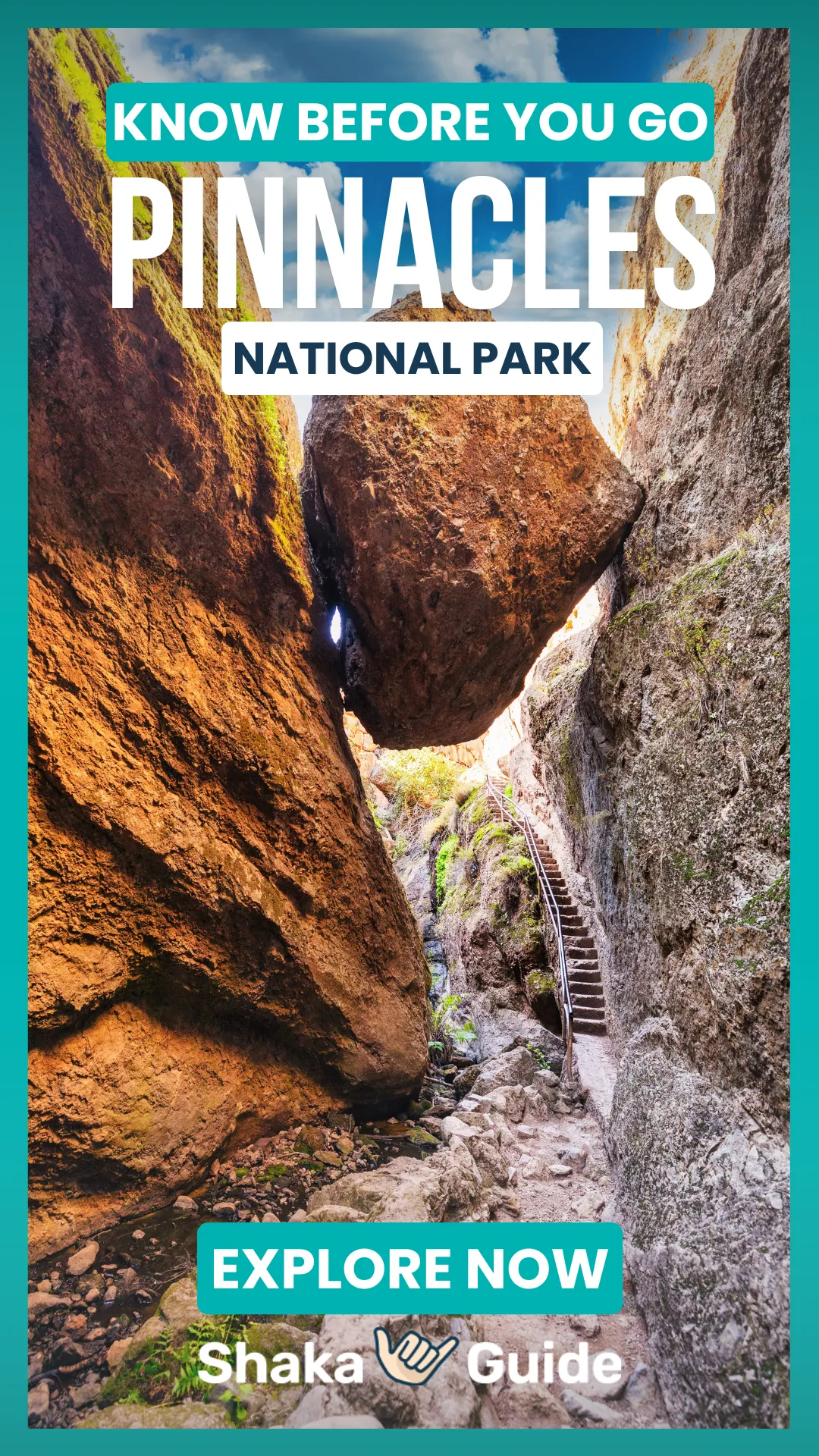 A vertical promotional graphic for Pinnacles National Park. The image features a narrow rocky canyon with a massive boulder wedged between steep cliff walls, creating one of the park’s famous talus cave passages. A staircase with a handrail climbs through the rugged rock formation, while a small stream flows along the canyon floor below. Large text reads “Know Before You Go: Pinnacles National Park.” A turquoise “Explore Now” button and the Shaka Guide logo appear near the bottom.