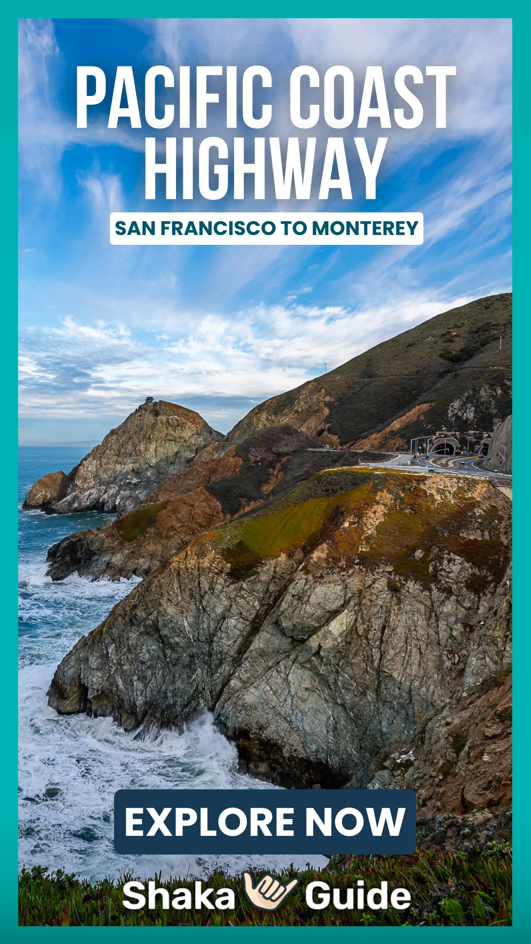A vertical promotional graphic for a Pacific Coast Highway travel guide. The image showcases a rugged stretch of California coastline with steep rocky cliffs rising above crashing ocean waves. A coastal highway winds along the hillside and passes through tunnels carved into the cliffs beneath a dramatic sky filled with wispy clouds. Large text reads “Pacific Coast Highway” with a subtitle “San Francisco to Monterey.” A dark blue “Explore Now” button and the Shaka Guide logo appear near the bottom.