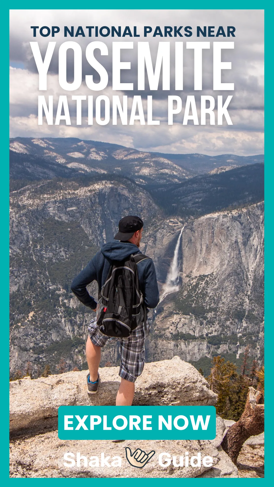 A vertical promotional graphic showing a man with a backpack standing on a high rocky ledge, looking out over a deep valley and a tall, thin waterfall cascading down a sheer granite cliff. The graphic is bordered in teal with white text at the top and a teal "EXPLORE NOW" button at the bottom.